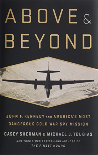 Above and Beyond: John F. Kennedy and America's Most Dangerous Cold War Spy Mis