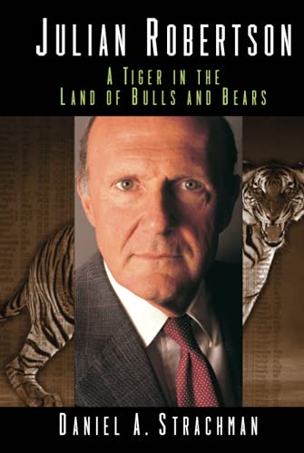 Julian Robertson: A Tiger in the Land of Bulls and Bears by Strachman, Daniel A