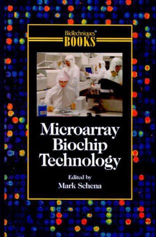 Microarray Biochip Technology (MOLECULAR LABORATORY METHODS (BIOTECHNIQUES BOOK