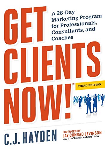 Get Clients Now! (TM): A 28-Day Marketing Program for Professionals, Consultant