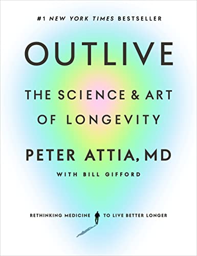 Outlive: The Science and Art of Longevity by Attia MD, Peter
