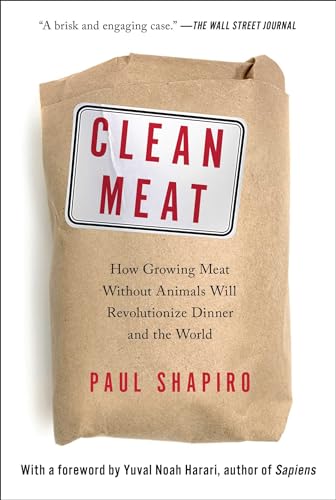 Clean Meat: How Growing Meat Without Animals Will Revolutionize Dinner and the 