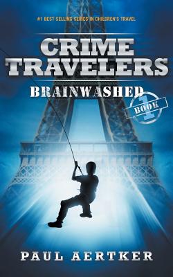 Brainwashed: Crime Travelers Spy School Mystery Series Book 1 by Aertker, Paul