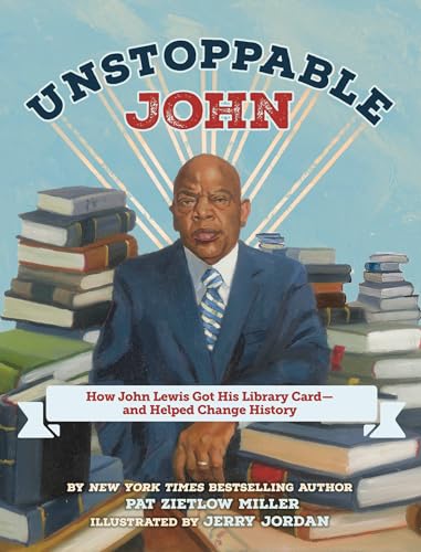 Unstoppable John: How John Lewis Got His Library Card–and Helped Change Histor