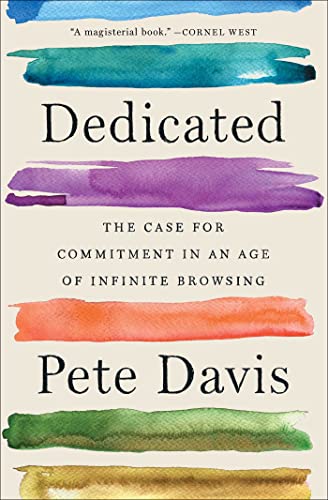 Dedicated: The Case for Commitment in an Age of Infinite Browsing by Davis, Pet