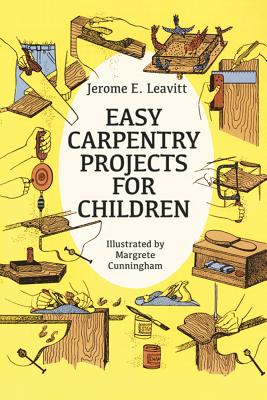 Easy Carpentry Projects for Children (Dover Children’s Activity Books) by Leavi