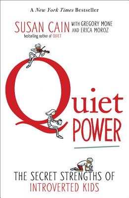 Quiet Power: The Secret Strengths of Introverted Kids by Cain, Susan, Mone, Gre