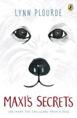 Maxi’s Secrets: (Or, What You Can Learn from a Dog) by Plourde, Lynn