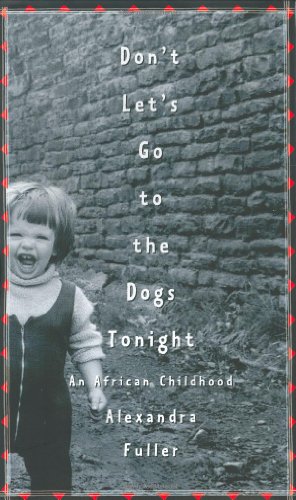 Don't Let's Go to the Dogs Tonight: An African Childhood by Fuller, Alexandra