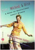 Witty, Wicked, & Wise : A Book of Quotations About Women ; Words of Wisdom by S