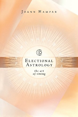 Electional Astrology: The Art of Timing by