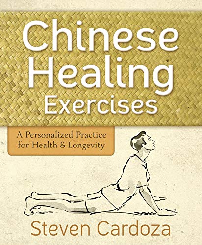Chinese Healing Exercises: A Personalized Practice for Health & Longevity by Ca